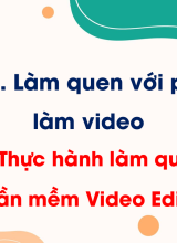 Chủ đề E4 - Bài 2. Thực hành làm quen với phần mềm Video Editor